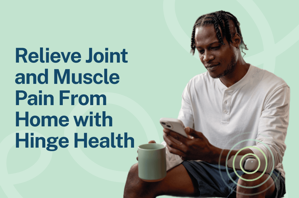 Relieve Joint and Muscle Pain From Home with Hinge Health